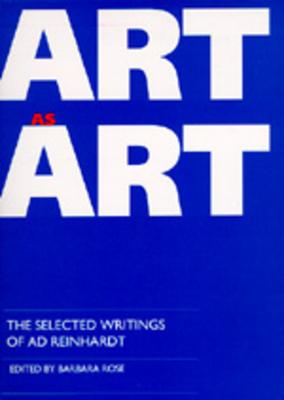 Art as Art: The Selected Writings of AD Reinhardt