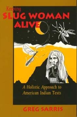 Keeping Slug Woman Alive: A Holistic Approach to American Indian Texts