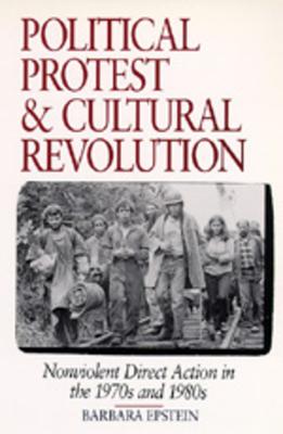 Political Protest and Cultural Revolution: Nonviolent Direct Action in the 1970s and 1980s