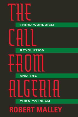The Call from Algeria: Third Worldism, Revolution, and the Turn to Islam Subscription