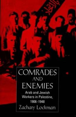 Comrades and Enemies: Arab and Jewish Workers in Palestine, 1906-1948