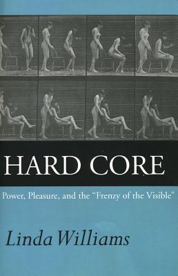 Hard Core: Power, Pleasure, and the Frenzy of the Visible, Expanded Edition