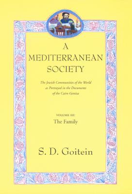 A Mediterranean Society, Volume III: The Jewish Communities of the Arab World as Portrayed in the Documents of the Cairo Geniza, the Family Volume 6