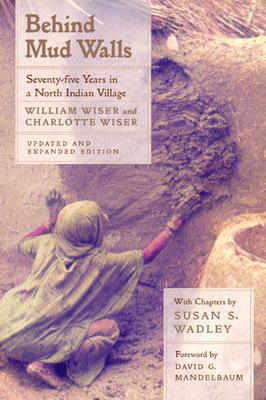 Behind Mud Walls: Seventy-Five Years in a North Indian Village, Updated and Expanded Edition