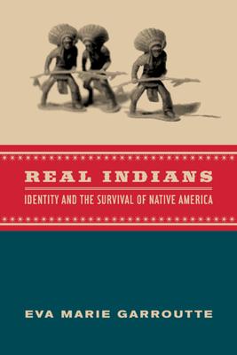 Real Indians: Identity and the Survival of Native America