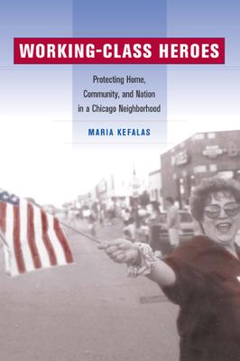 Working-Class Heroes: Protecting Home, Community, and Nation in a Chicago Neighborhood