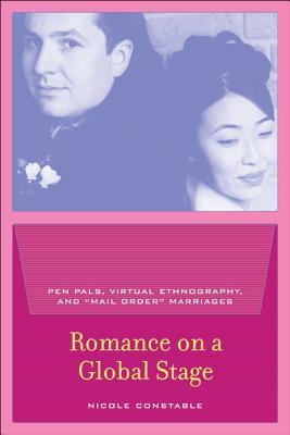 Romance on a Global Stage: Pen Pals, Virtual Ethnography, and "Mail Order" Marriages