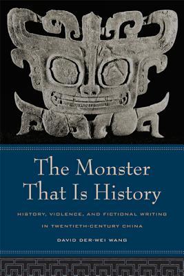 The Monster That Is History: History, Violence, and Fictional Writing in Twentieth-Century China