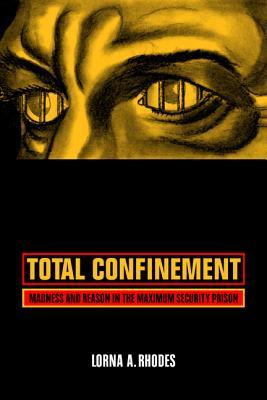 Total Confinement: Madness and Reason in the Maximum Security Prison Subscription