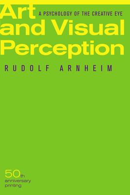 Art and Visual Perception: A Psychology of the Creative Eye