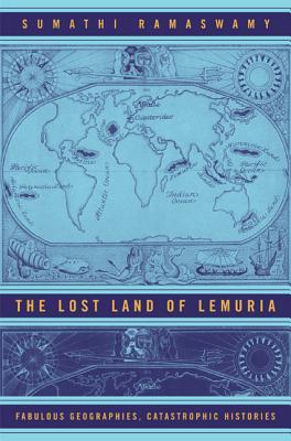 The Lost Land of Lemuria: Fabulous Geographies, Catastrophic Histories