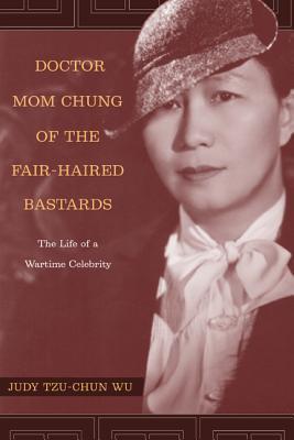 Doctor Mom Chung of the Fair-Haired Bastards: The Life of a Wartime Celebrity