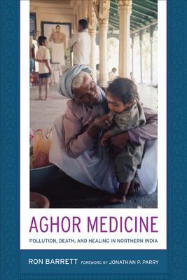 Aghor Medicine: Pollution, Death, and Healing in Northern India