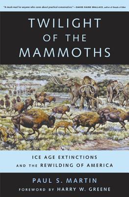 Twilight of the Mammoths: Ice Age Extinctions and the Rewilding of America Volume 8