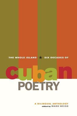 The Whole Island: Six Decades of Cuban Poetry: A Bilingual Anthology