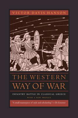 The Western Way of War: Infantry Battle in Classical Greece