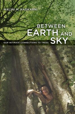 Between Earth and Sky: Our Intimate Connections to Trees