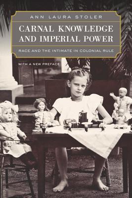 Carnal Knowledge and Imperial Power: Race and the Intimate in Colonial Rule, with a New Preface