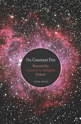 The Constant Fire: Beyond the Science vs. Religion Debate