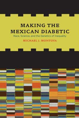 Making the Mexican Diabetic: Race, Science, and the Genetics of Inequality