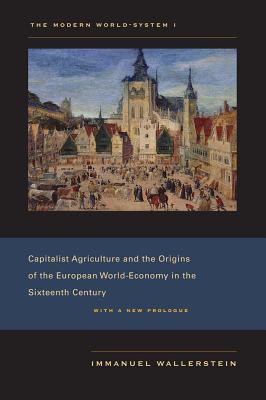 The Modern World-System I: Capitalist Agriculture and the Origins of the European World-Economy in the Sixteenth Century