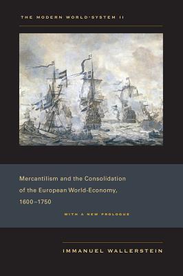 The Modern World-System II: Mercantilism and the Consolidation of the European World-Economy, 1600-1750