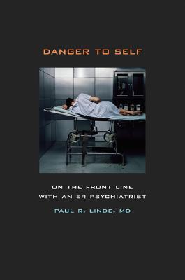 Danger to Self: On the Front Line with an ER Psychiatrist