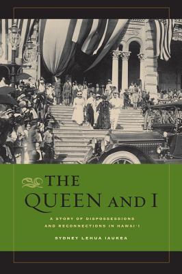 The Queen and I: A Story of Dispossessions and Reconnections in Hawai'i