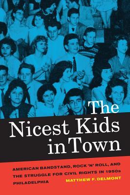 The Nicest Kids in Town: American Bandstand, Rock 'n' Roll, and the Struggle for Civil Rights in 1950s Philadelphia Volume 32