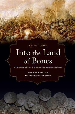 Into the Land of Bones: Alexander the Great in Afghanistan Volume 47