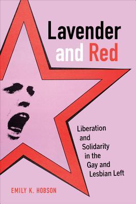 Lavender and Red: Liberation and Solidarity in the Gay and Lesbian Left Volume 44