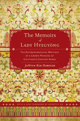 The Memoirs of Lady Hyegyong: The Autobiographical Writings of a Crown Princess of Eighteenth-Century Korea