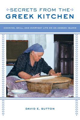 Secrets from the Greek Kitchen: Cooking, Skill, and Everyday Life on an Aegean Island Volume 52