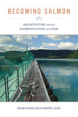 Becoming Salmon: Aquaculture and the Domestication of a Fish Volume 55 Subscription