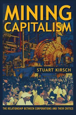 Mining Capitalism: The Relationship Between Corporations and Their Critics