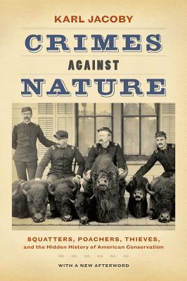 Crimes Against Nature: Squatters, Poachers, Thieves, and the Hidden History of American Conservation