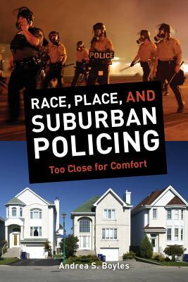 Race, Place, and Suburban Policing: Too Close for Comfort