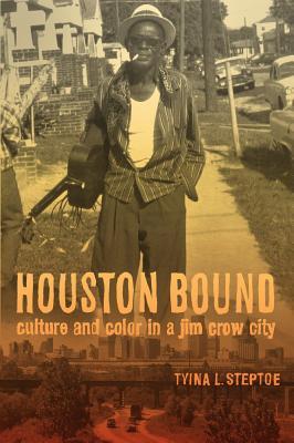 Houston Bound: Culture and Color in a Jim Crow City Volume 41