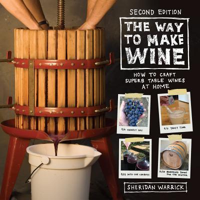 The Way to Make Wine: How to Craft Superb Table Wines at Home