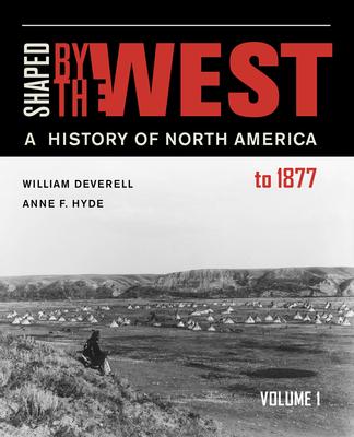 Shaped by the West, Volume 1: A History of North America to 1877 Subscription