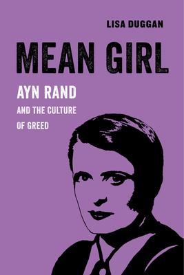 Mean Girl: Ayn Rand and the Culture of Greed Volume 8