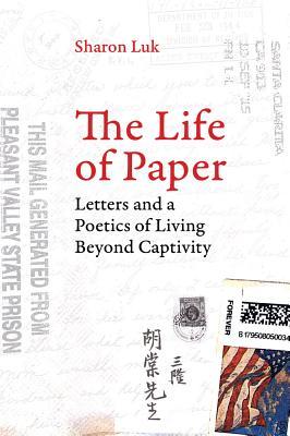 The Life of Paper: Letters and a Poetics of Living Beyond Captivity Volume 46