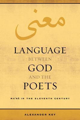 Language Between God and the Poets: Ma'na in the Eleventh Century Volume 2