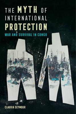 The Myth of International Protection: War and Survival in Congo Volume 43