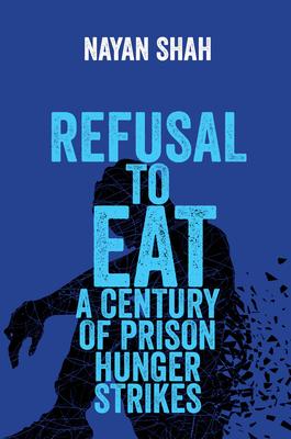 Refusal to Eat: A Century of Prison Hunger Strikes