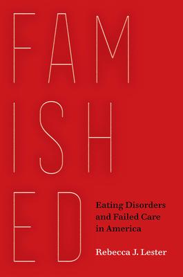 Famished: Eating Disorders and Failed Care in America