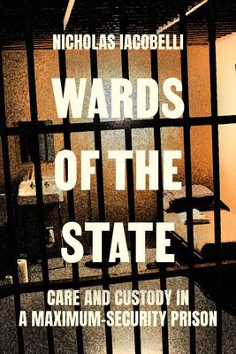 Wards of the State: Care and Custody in a Maximum-Security Prison Subscription