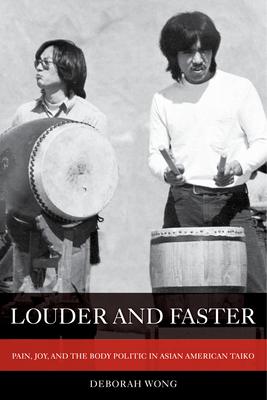 Louder and Faster: Pain, Joy, and the Body Politic in Asian American Taiko Volume 55