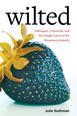 Wilted: Pathogens, Chemicals, and the Fragile Future of the Strawberry Industry Volume 6