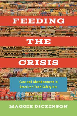 Feeding the Crisis: Care and Abandonment in America's Food Safety Net Volume 71